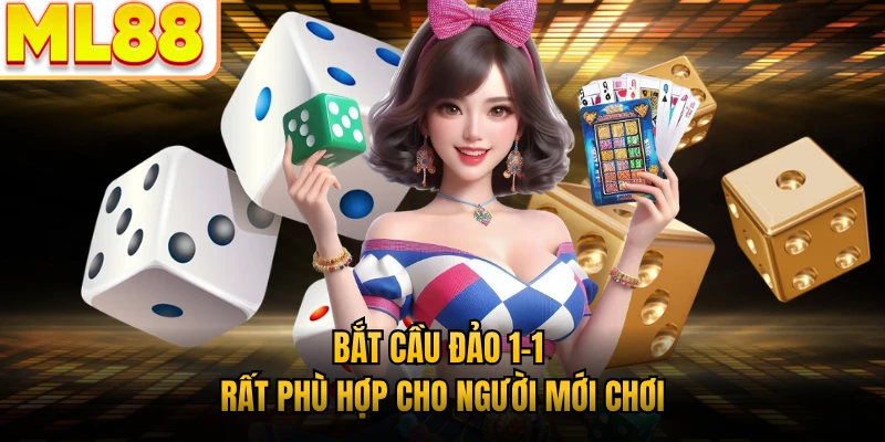 Bắt cầu đảo 1-1 rất phù hợp cho người mới chơi