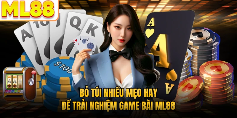 Bỏ túi nhiều mẹo hay để trải nghiệm game bài ML88