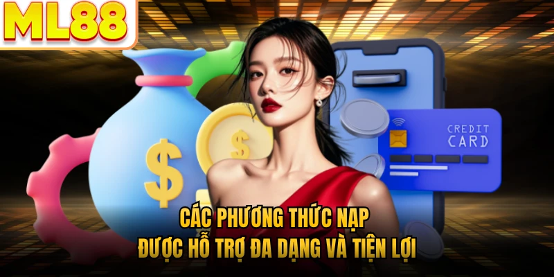 Các phương thức nạp được hỗ trợ đa dạng và tiện lợi