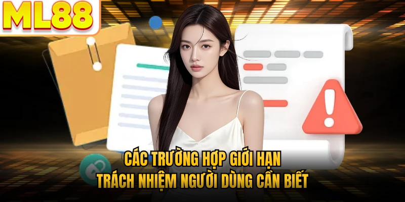 Các trường hợp giới hạn trách nhiệm người dùng cần biết