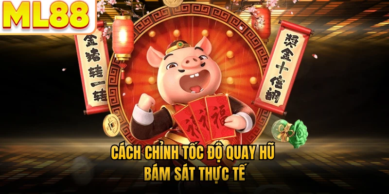 Cách chỉnh tốc độ quay hũ bám sát thực tế