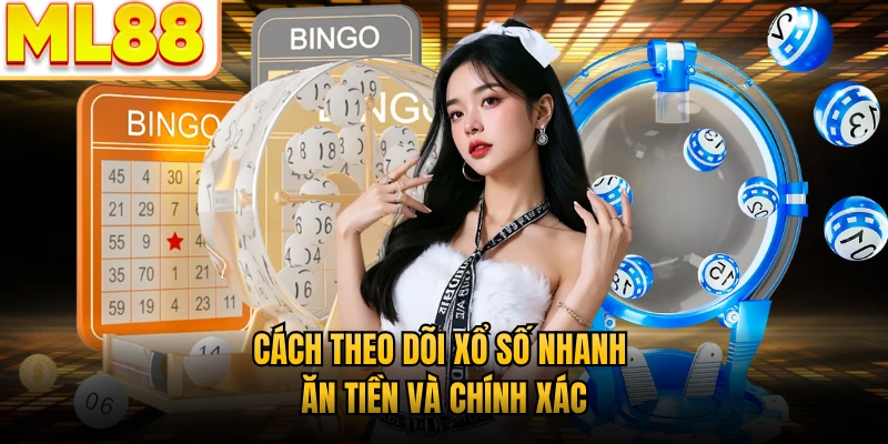 Cách theo dõi xổ số nhanh ăn tiền và chính xác