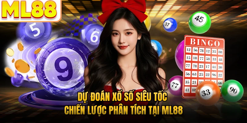 Dự Đoán Xổ Số Siêu Tốc - Chiến Lược Phân Tích Tại ML88