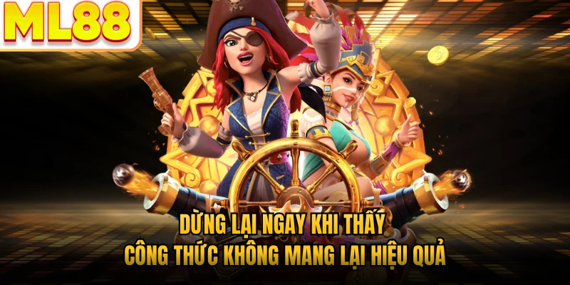 Dừng lại ngay khi thấy công thức không mang lại hiệu quả