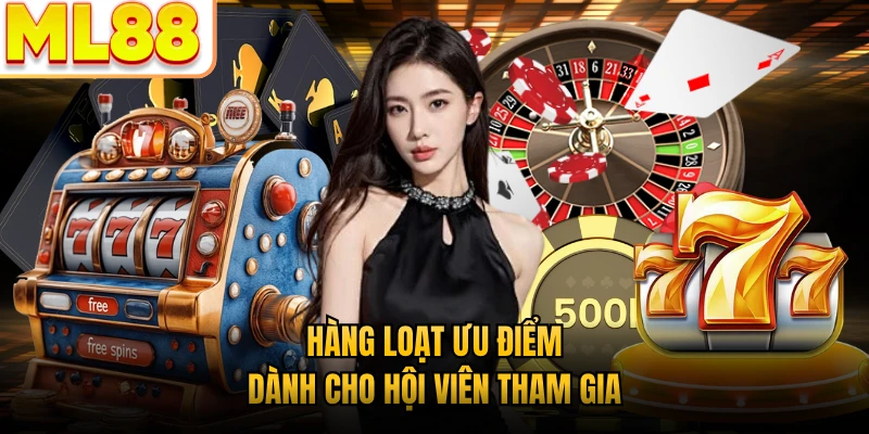 Hàng loạt ưu điểm dành cho hội viên tham gia