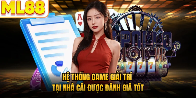 Hệ thống game giải trí tại nhà cái được đánh giá tốt