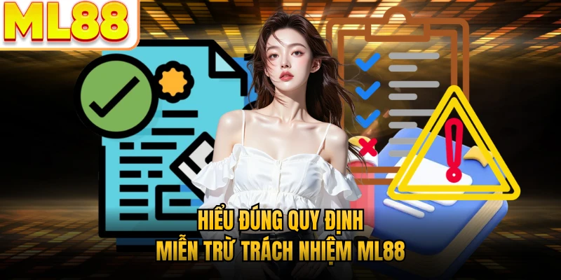 Hiểu đúng quy định miễn trừ trách nhiệm ML88