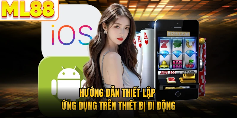 Hướng dẫn thiết lập ứng dụng trên thiết bị di động