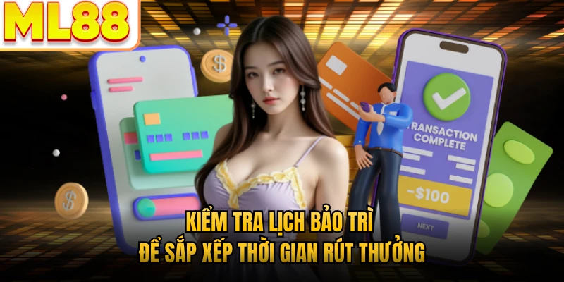 Kiểm tra lịch bảo trì để sắp xếp thời gian rút thưởng