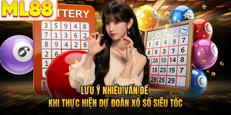 Lưu ý nhiều vấn đề khi thực hiện dự đoán xổ số siêu tốc