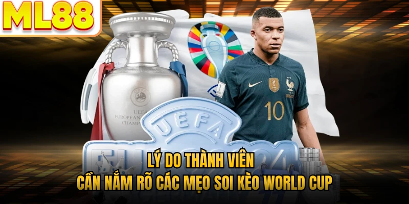 Lý do thành viên cần nắm rõ các mẹo soi kèo World Cup