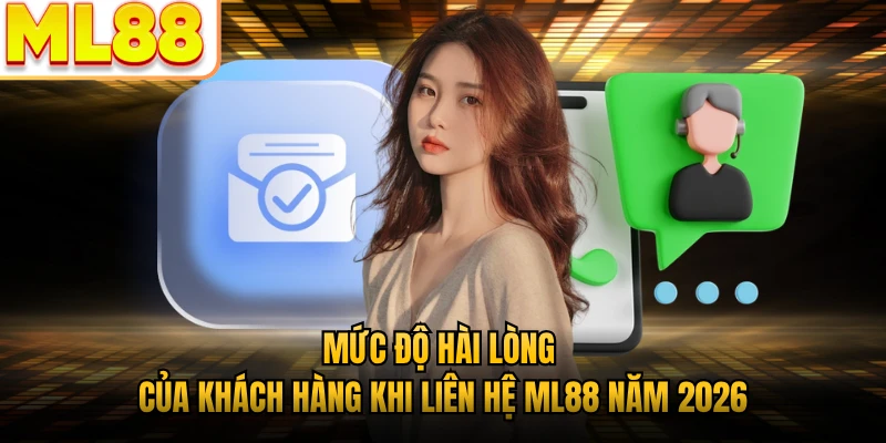 Mức độ hài lòng của khách hàng khi liên hệ ML88 năm 2026