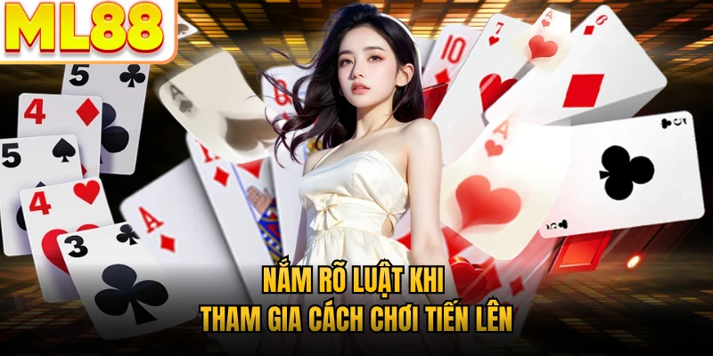 Nắm rõ luật khi tham gia cách chơi Tiến Lên