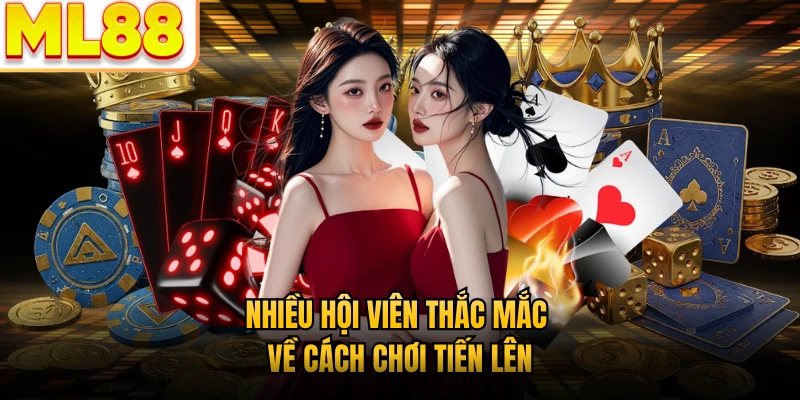 Nhiều hội viên thắc mắc về cách chơi Tiến Lên
