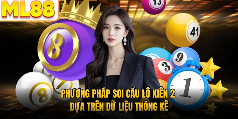 Phương pháp soi cầu lô xiên 2 dựa trên dữ liệu thống kê