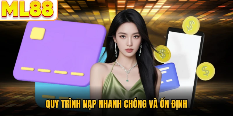 Quy trình nạp nhanh chóng và ổn định