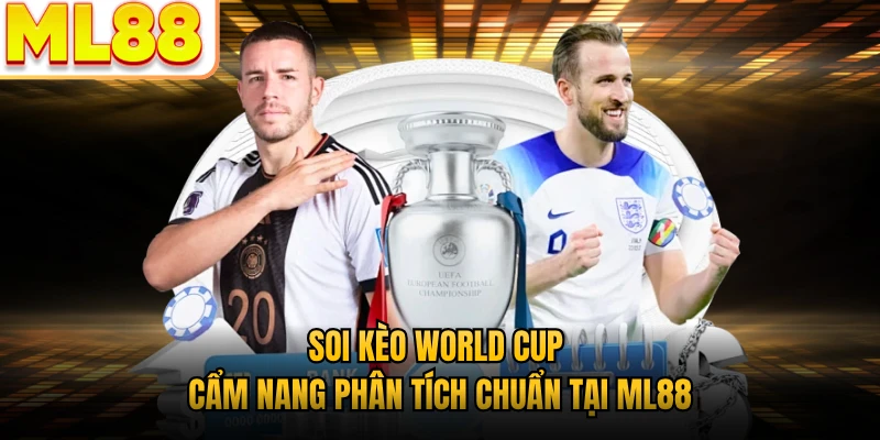 Soi Kèo World Cup - Cẩm Nang Phân Tích Chuẩn Tại ML88