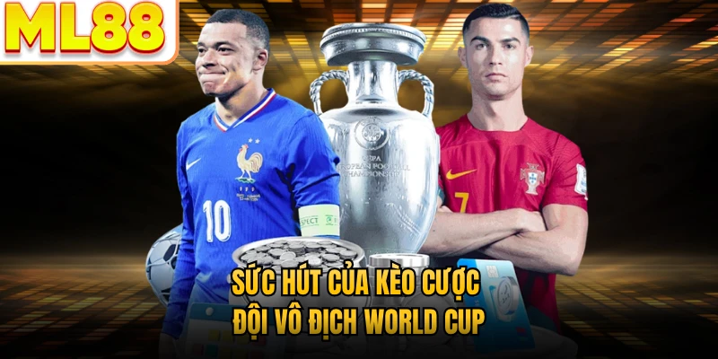 Sức hút của kèo cược đội vô địch World Cup