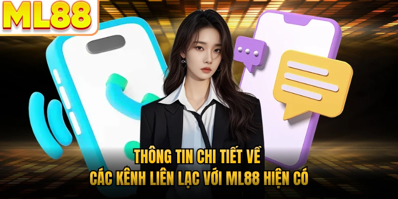 Thông tin chi tiết về các kênh liên lạc với ML88 hiện có