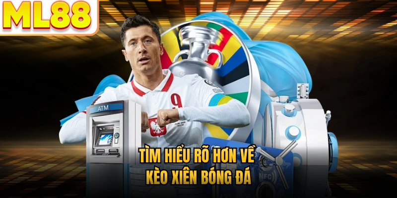 Tìm hiểu rõ hơn về kèo xiên bóng đá