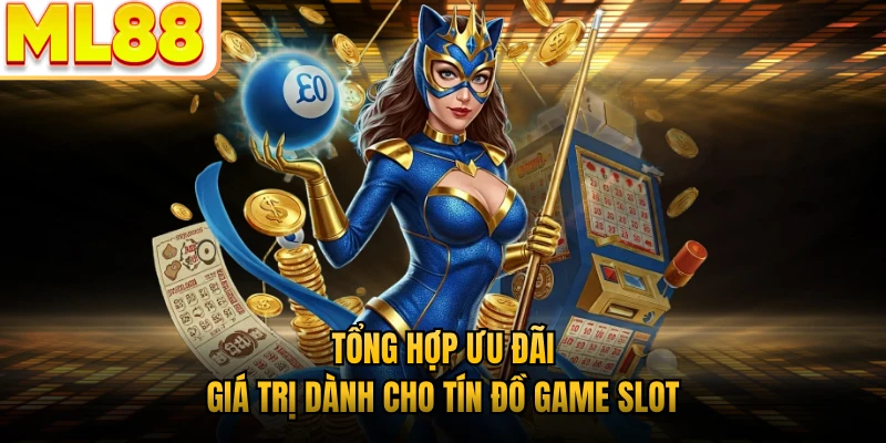 Tổng hợp ưu đãi giá trị dành cho tín đồ game slot