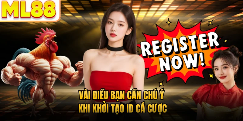 Vài điều bạn cần chú ý khi khởi tạo ID cá cược